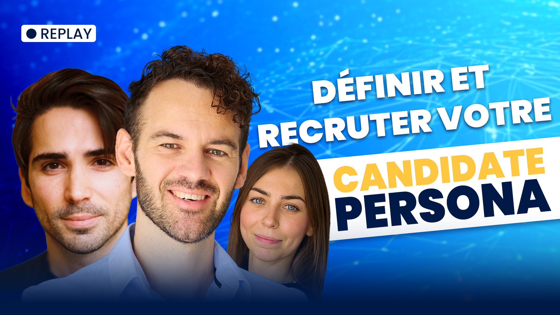 Replay : Définir et Recruter votre candidate persona