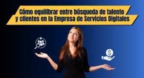 Cómo equilibrar entre búsqueda de talento y clientes en la Empresa de Servicios Digitales